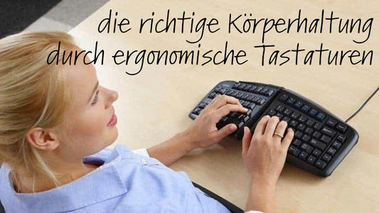 Die richtige Körperhaltung durch ergonomische Computer Tastaturen